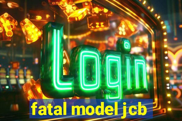 fatal model jcb